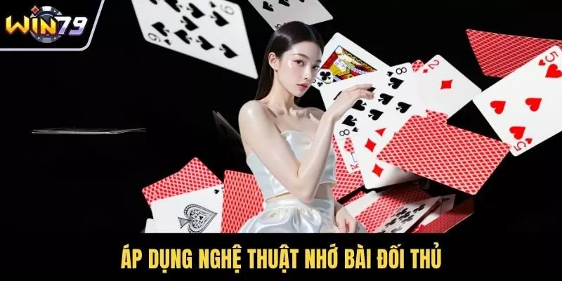 Áp dụng nghệ thuật nhớ bài đối thủ
