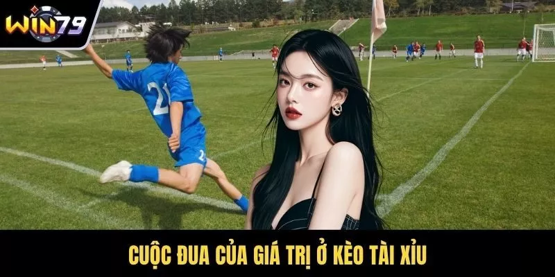 Cuộc đua của giá trị ở kèo Tài Xỉu