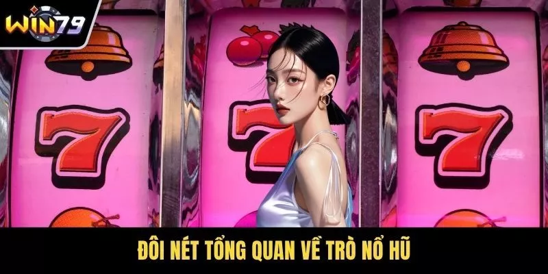 Đôi nét tổng quan về trò nổ hũ