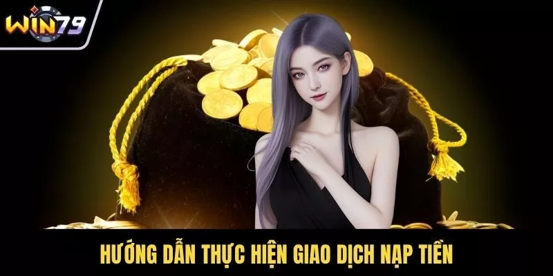 Hướng dẫn thực hiện giao dịch nạp tiền