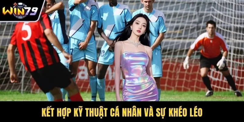 Kết hợp kỹ thuật cá nhân và sự khéo léo