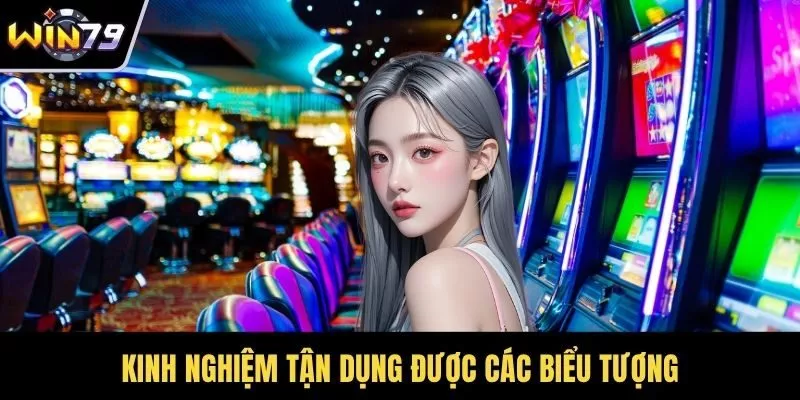 Kinh nghiệm tận dụng được các biểu tượng