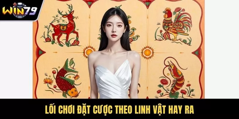 Lối chơi đặt cược theo linh vật hay ra