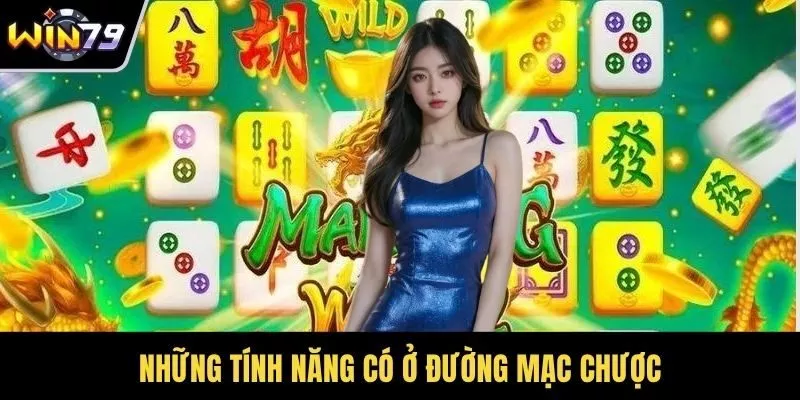 Những tính năng có ở đường mạc chược
