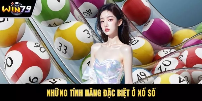 Những tính năng đặc biệt ở xổ số