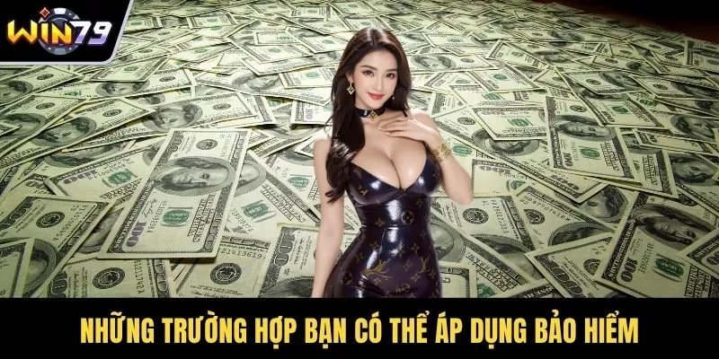 Những trường hợp bạn có thể áp dụng bảo hiểm