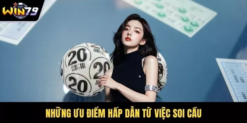 Những ưu điểm hấp dẫn từ việc soi cầu
