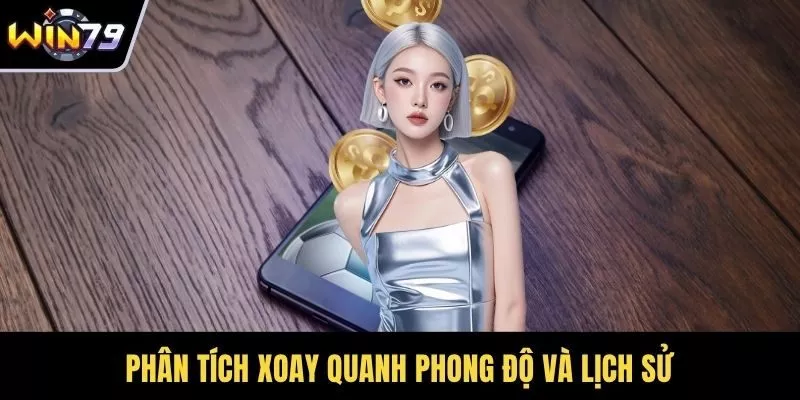 Phân tích xoay quanh phong độ và lịch sử