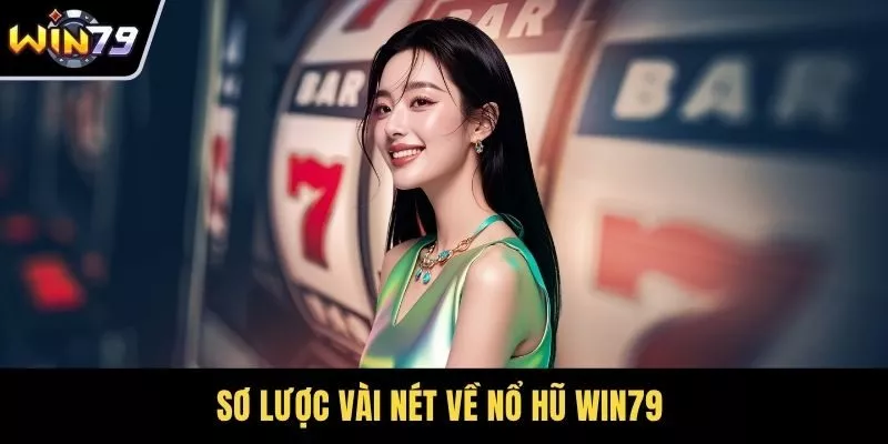 Sơ lược vài nét về nổ hũ WIN79