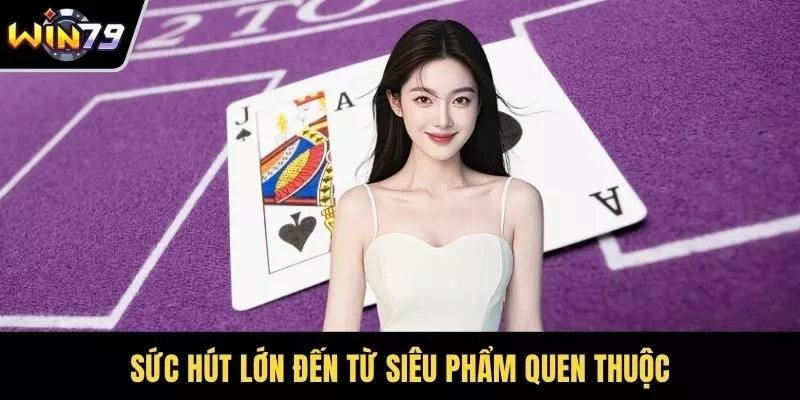 Sức hút lớn đến từ siêu phẩm quen thuộc