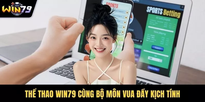 Thể thao WIN79 cùng bộ môn vua đầy kịch tính