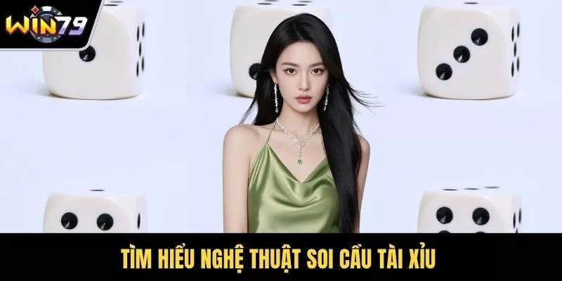 Tìm hiểu nghệ thuật soi cầu tài xỉu