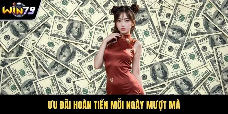 Ưu đãi hoàn tiền mỗi ngày mượt mà