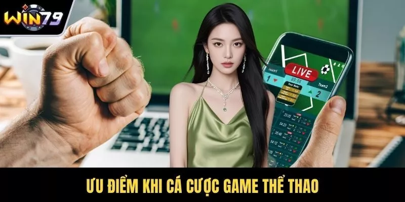 Ưu điểm khi cá cược game thể thao