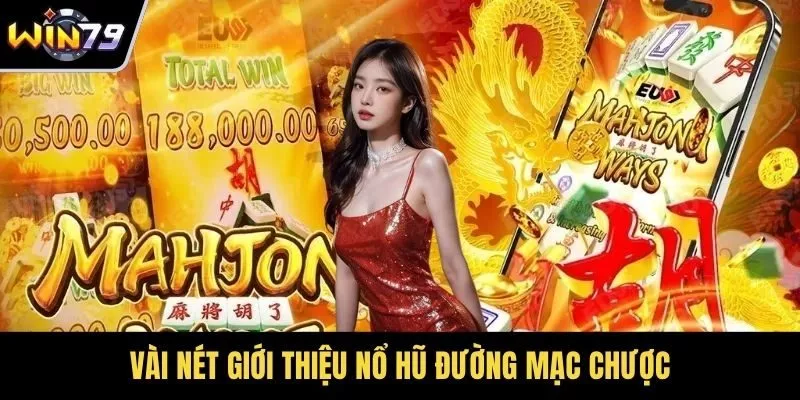 Vài nét giới thiệu nổ hũ đường mạc chược